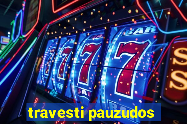 travesti pauzudos