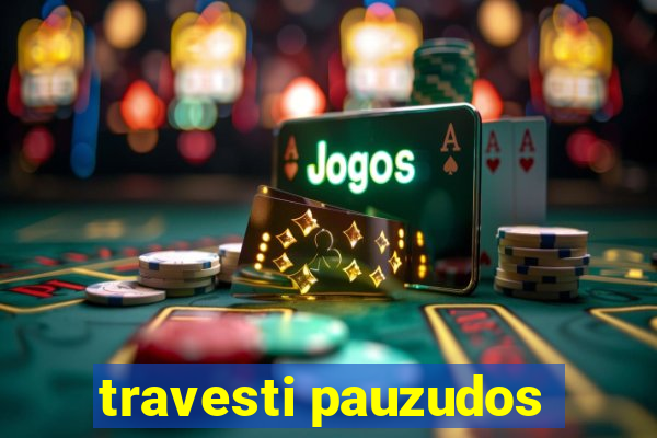 travesti pauzudos