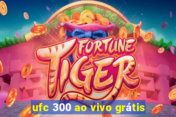 ufc 300 ao vivo grátis