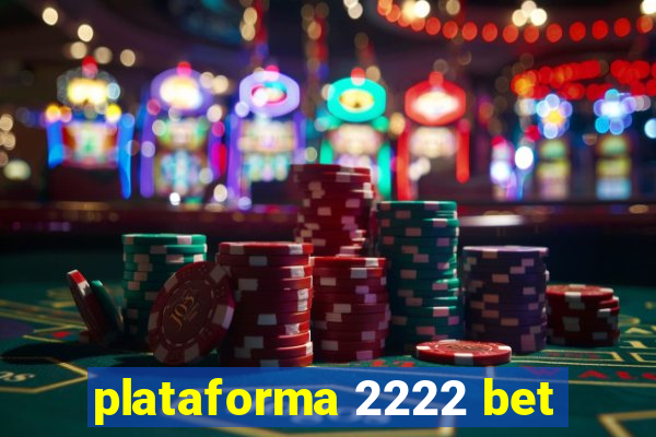 plataforma 2222 bet